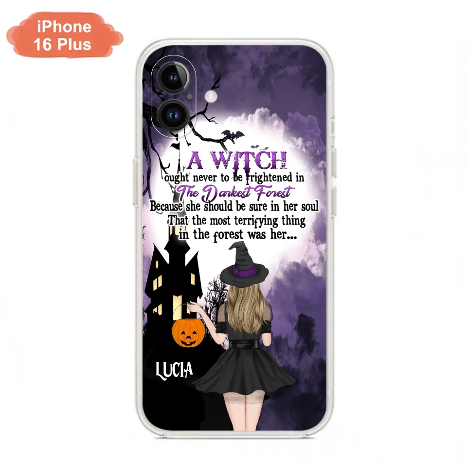 Custom Personalized Witch Phone Case - Gift Idea For Halloween - A Witch Ought Never To Be Frightened In The Darkest Forest - Case for iPhone & Samsung