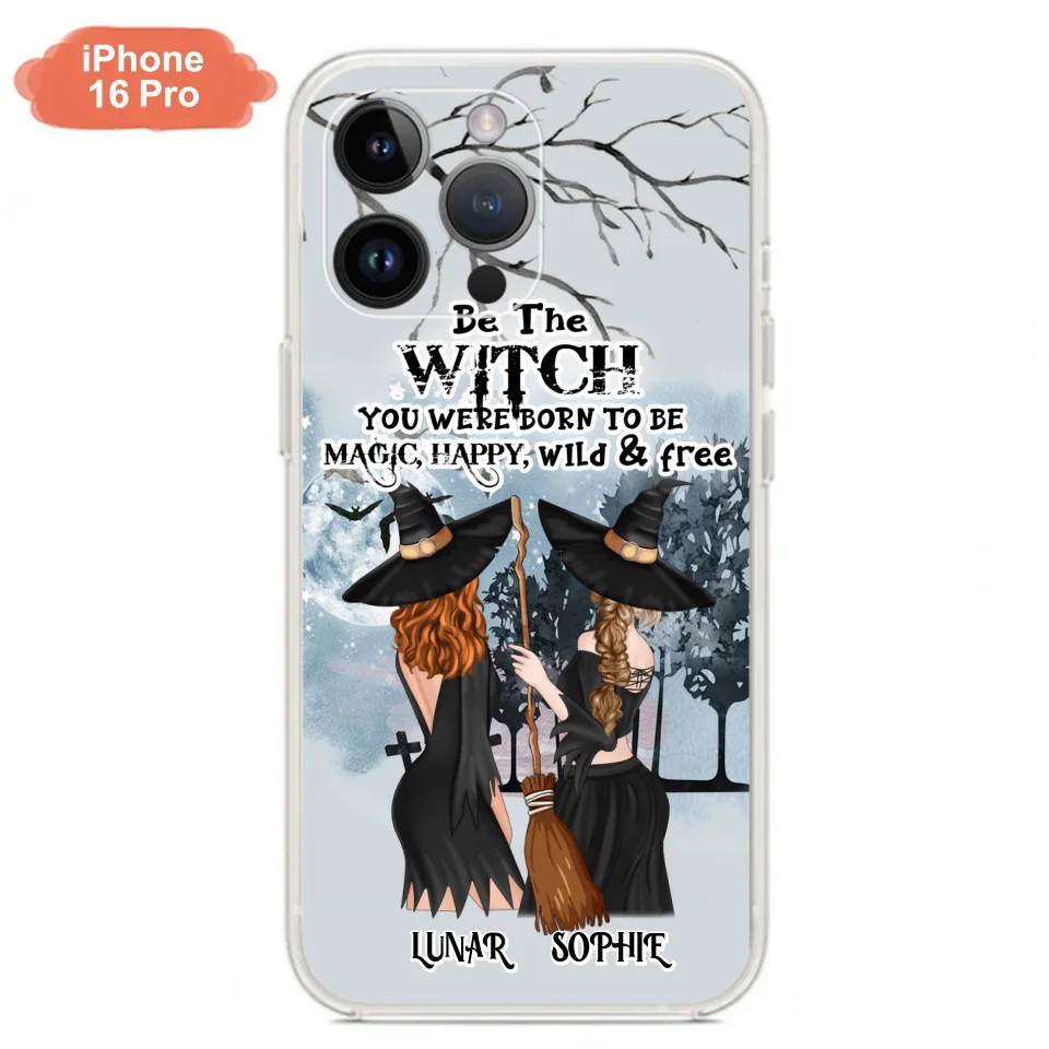 Personalized Friends Witches Phone Case - Up to 4 Friends - Halloween Gift Idea For Friends/Sisters - Be The Witch You Were Born To Be Magic, Happy, Wild And Free - Case for iPhone/Samsung