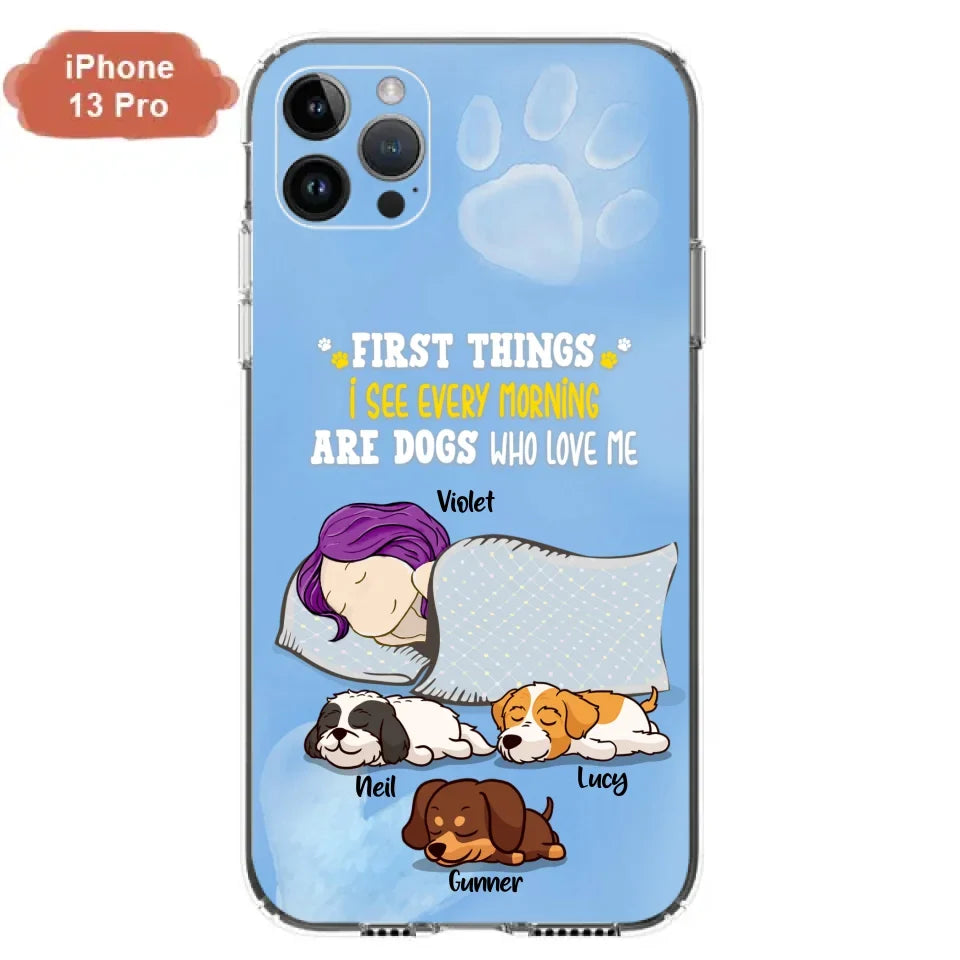 Custom Personalized Dog Mom Sleep Phone Case - Upto 3 Dogs - First Things I See Every Morning Are Dogs Who Love Me