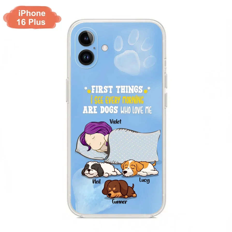 Custom Personalized Dog Mom Sleep Phone Case - Upto 3 Dogs - First Things I See Every Morning Are Dogs Who Love Me