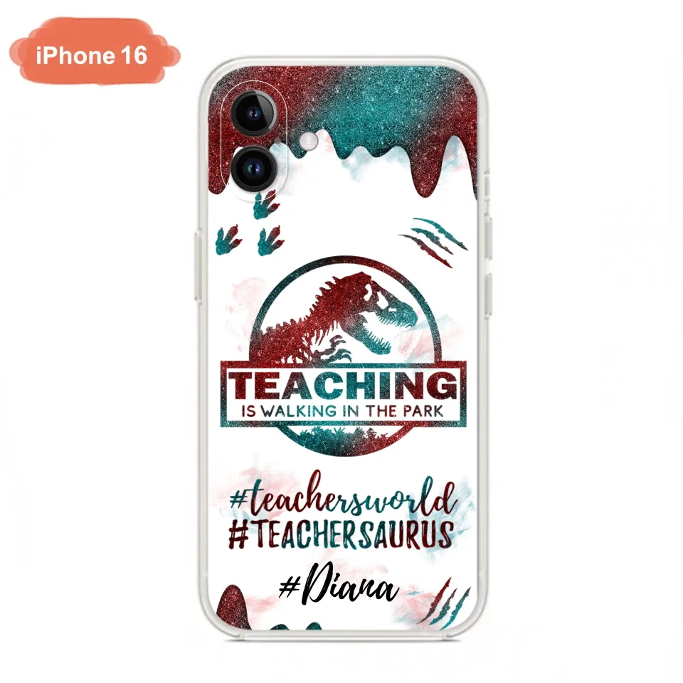 Custom Personalized Teacher Dinosaur Phone Case - Best Gift For Teachers - Teaching Is Walking In The Park - For iPhone And Samsung Phone Case - 5DGAH6