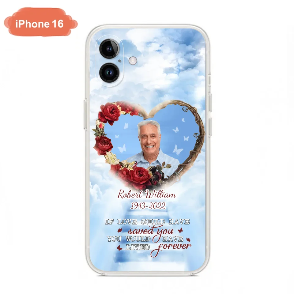 Custom Personalized Memorial Phone Case - Upload Photo - Memorial Gift Idea For Family Member/ Pet Owner - If Love Could Have Saved You You Would Have Lived Forever - Case For iPhone/Samsung