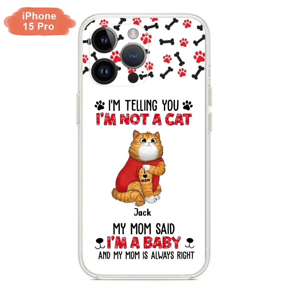 Personalized Dog/Cat Phone Case - Up to 4 Pets - Birthday, Loving Gift For Cat & Dog Lover, Pet Owner, Pet Mom, Pet Dad - My Mom Said I'm A Baby - Case For iPhone And Samsung