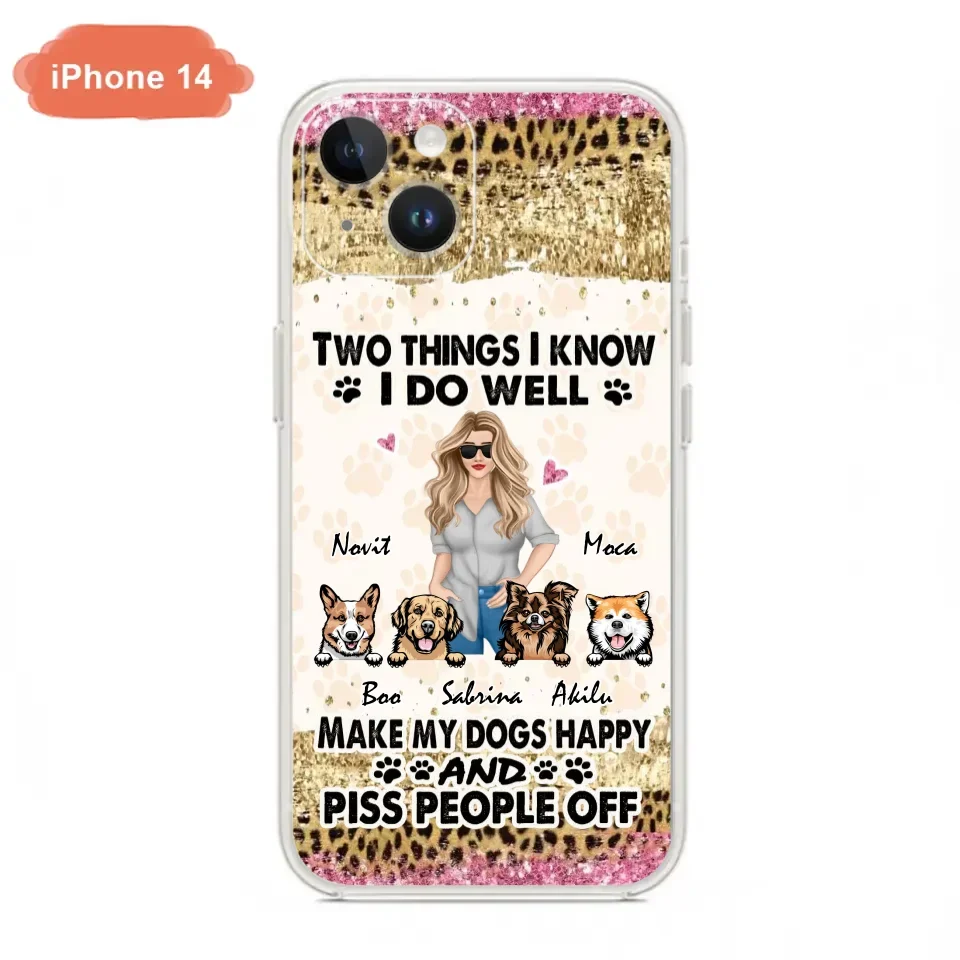 Custom Personalized Happy Dog Mom Phone Case - Gift Idea For Dog Lovers/Dog Owners - Upto 4 Dogs - Two Things I Know I Do Well  - Case For iPhone & Samsung