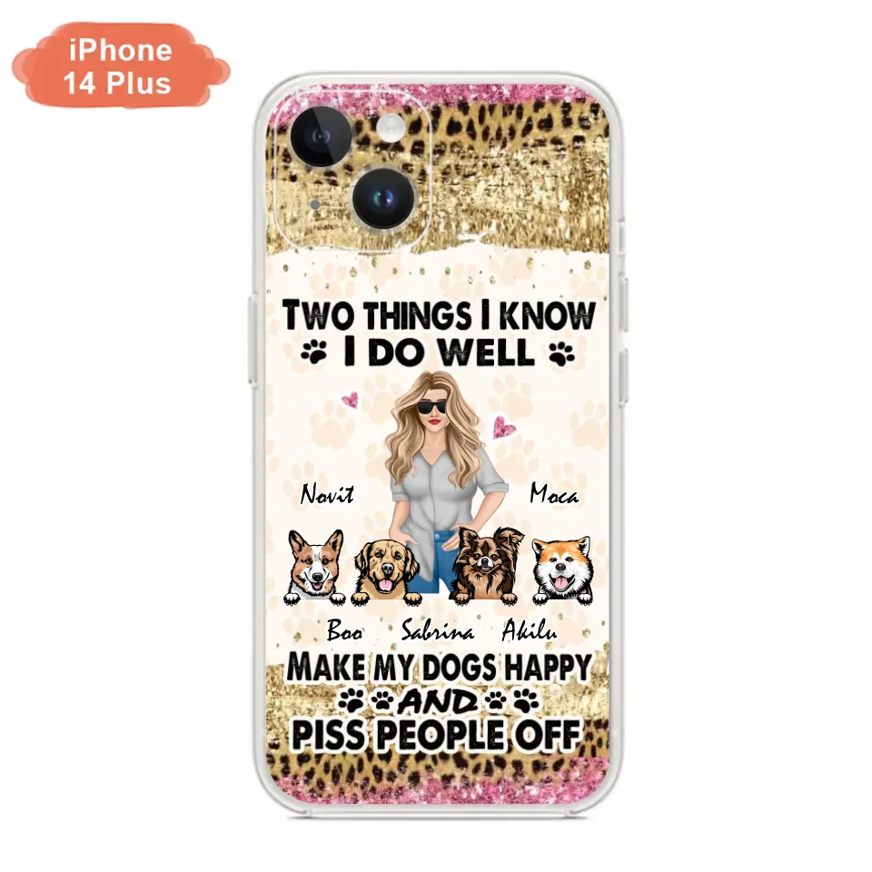 Custom Personalized Happy Dog Mom Phone Case - Gift Idea For Dog Lovers/Dog Owners - Upto 4 Dogs - Two Things I Know I Do Well  - Case For iPhone & Samsung
