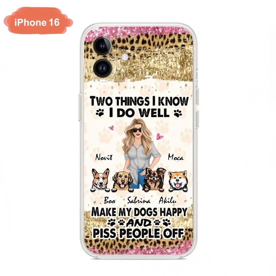 Custom Personalized Happy Dog Mom Phone Case - Gift Idea For Dog Lovers/Dog Owners - Upto 4 Dogs - Two Things I Know I Do Well  - Case For iPhone & Samsung