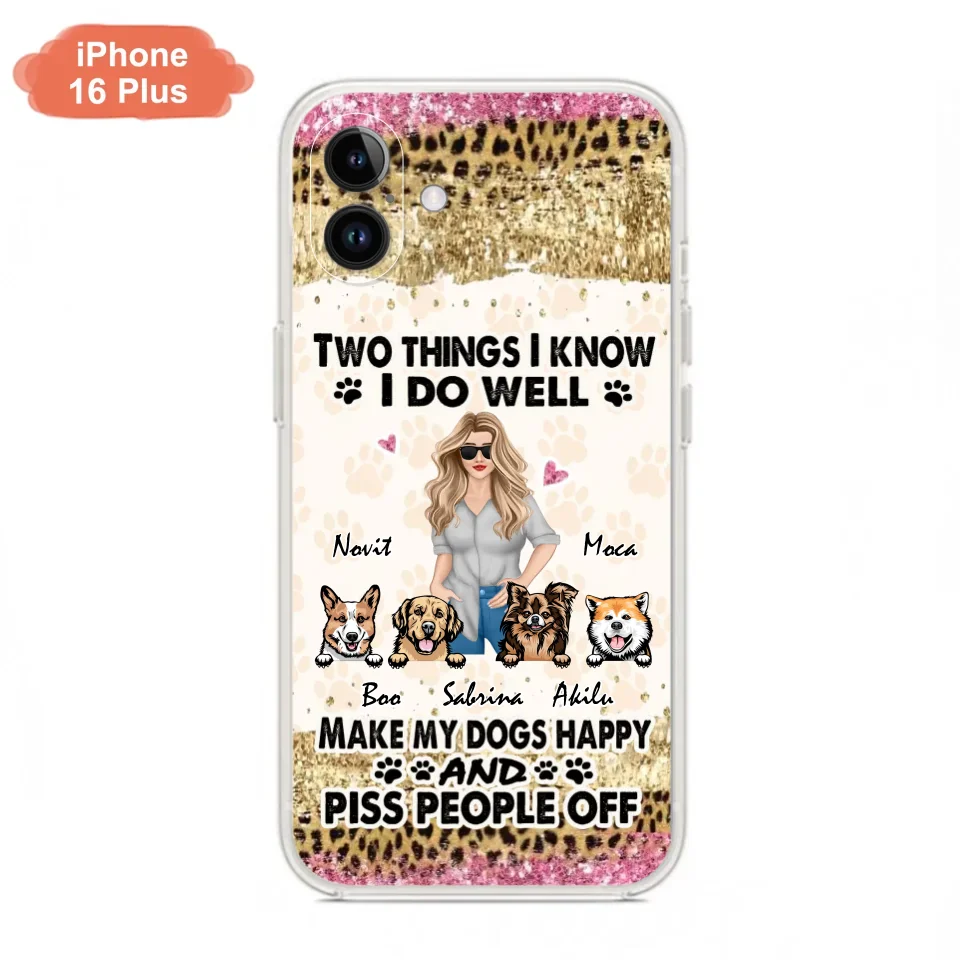 Custom Personalized Happy Dog Mom Phone Case - Gift Idea For Dog Lovers/Dog Owners - Upto 4 Dogs - Two Things I Know I Do Well  - Case For iPhone & Samsung