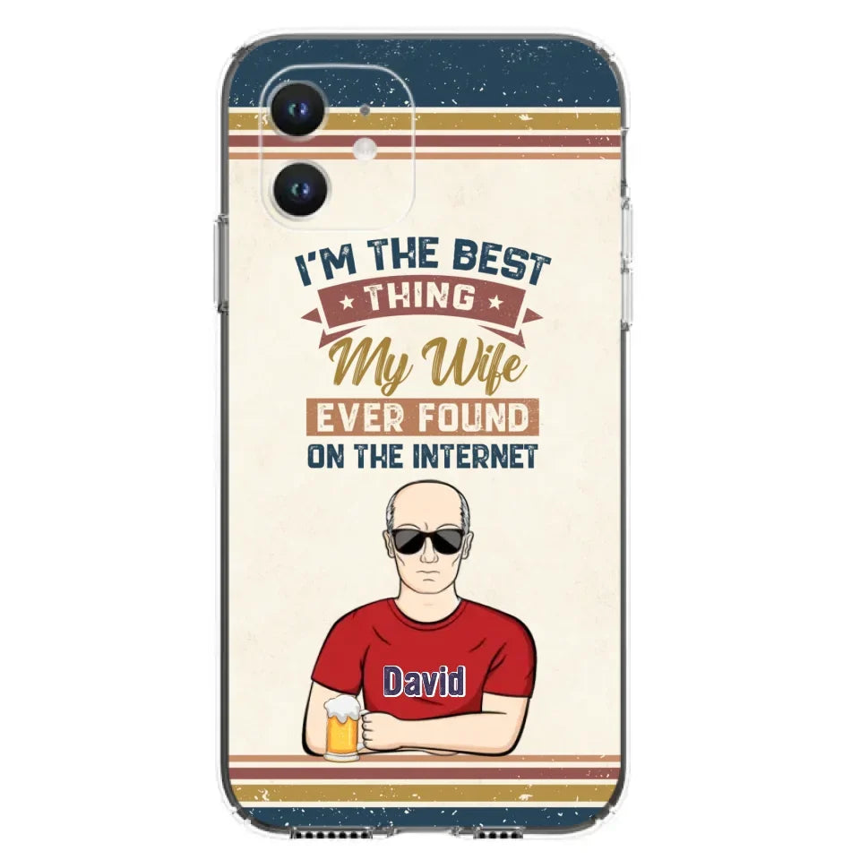 Custom Personalized Couple Phone Case - Gift Idea For Couple/Mother's Day/Father's Day - I'm The Best Thing My Wife Ever Found On The Internet - Case For iPhone/Samsung