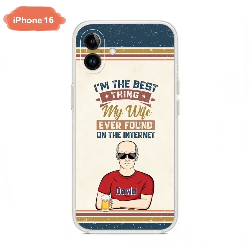 Custom Personalized Couple Phone Case - Gift Idea For Couple/Mother's Day/Father's Day - I'm The Best Thing My Wife Ever Found On The Internet - Case For iPhone/Samsung