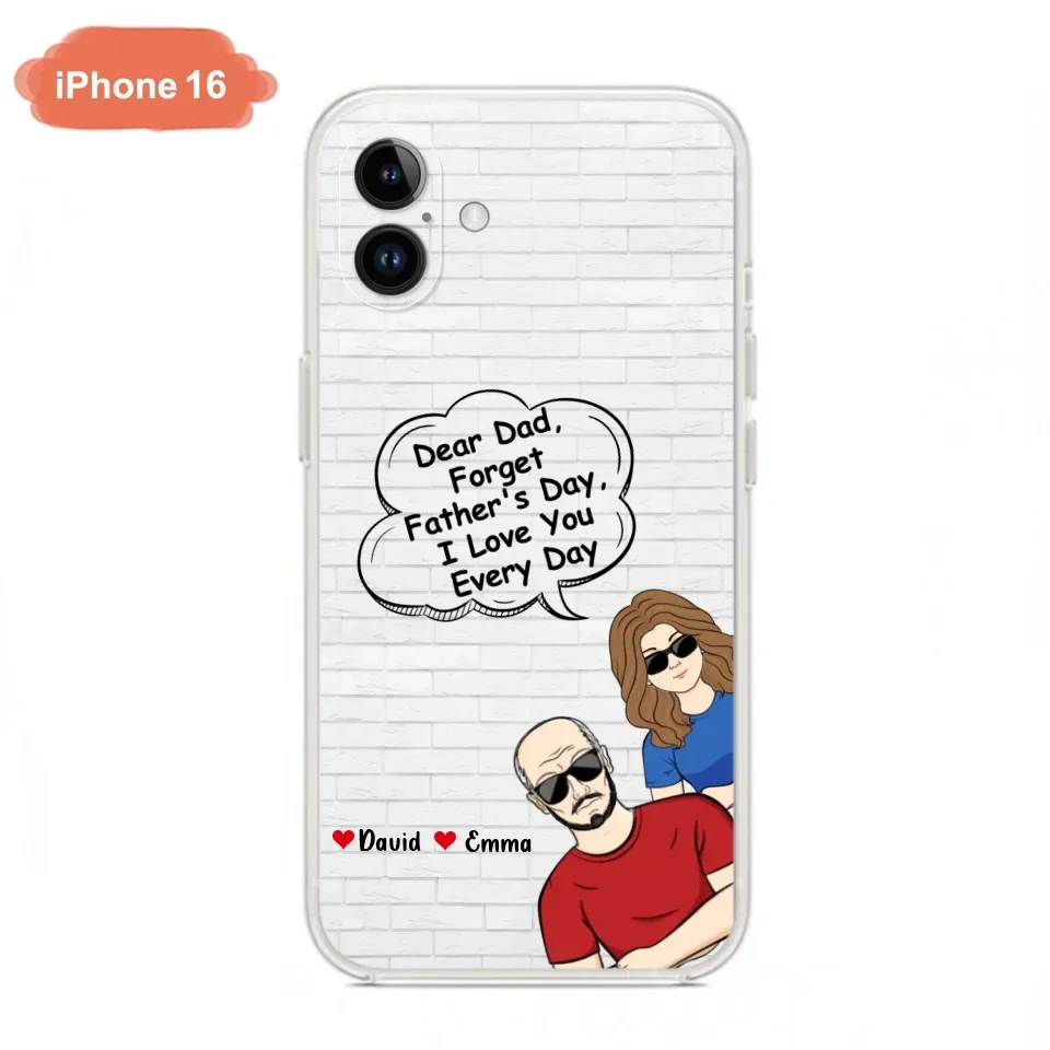 Custom Personalized Dear Mom/Dad Phone Case For iPhone/ Samsung - Gift Idea For Father's Day/Mother's Day/Dad/ Mom - Dear Dad, Forget Father's Day We Love You Every Day