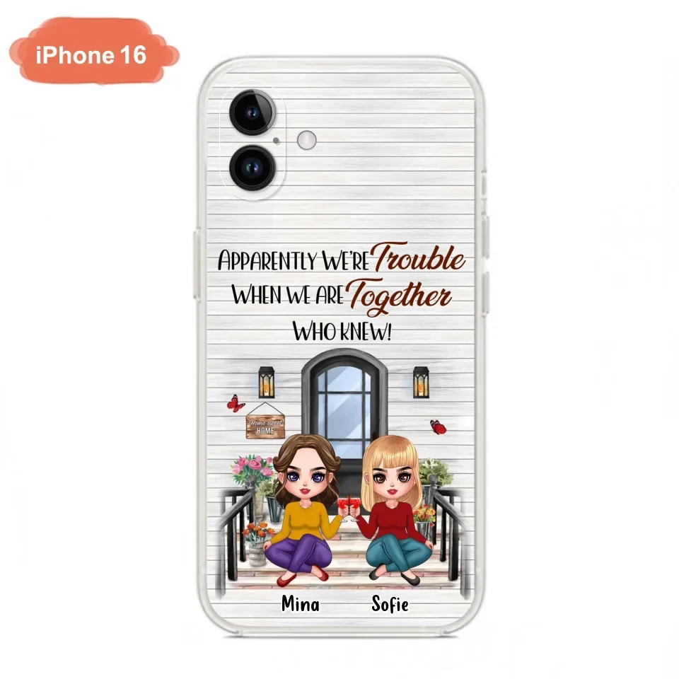Custom Personalized Besties Phone Case - Upto 5 Girls - Gift Idea For Besties/ Friends/ Sisters - Apparently We're Trouble When We Are Together Who Knew! - Case For iPhone/Samsung