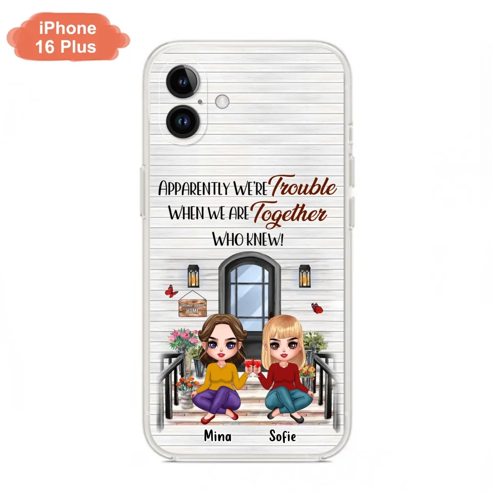 Custom Personalized Besties Phone Case - Upto 5 Girls - Gift Idea For Besties/ Friends/ Sisters - Apparently We're Trouble When We Are Together Who Knew! - Case For iPhone/Samsung