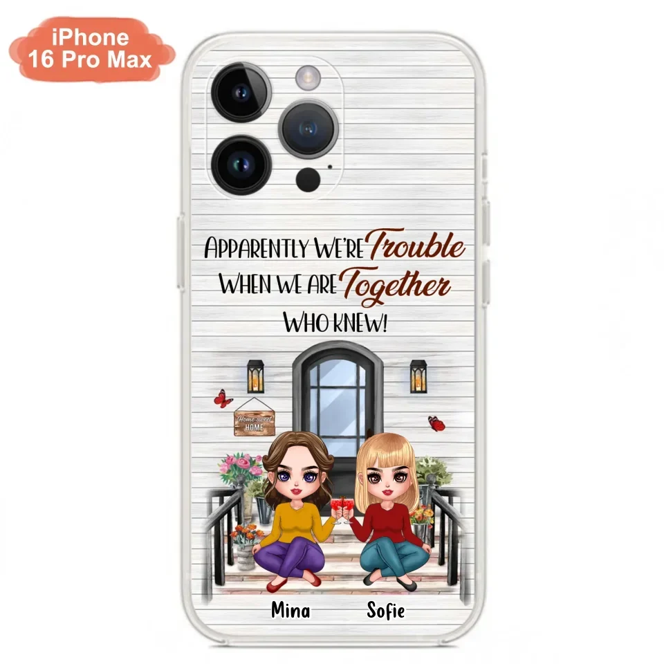 Custom Personalized Besties Phone Case - Upto 5 Girls - Gift Idea For Besties/ Friends/ Sisters - Apparently We're Trouble When We Are Together Who Knew! - Case For iPhone/Samsung