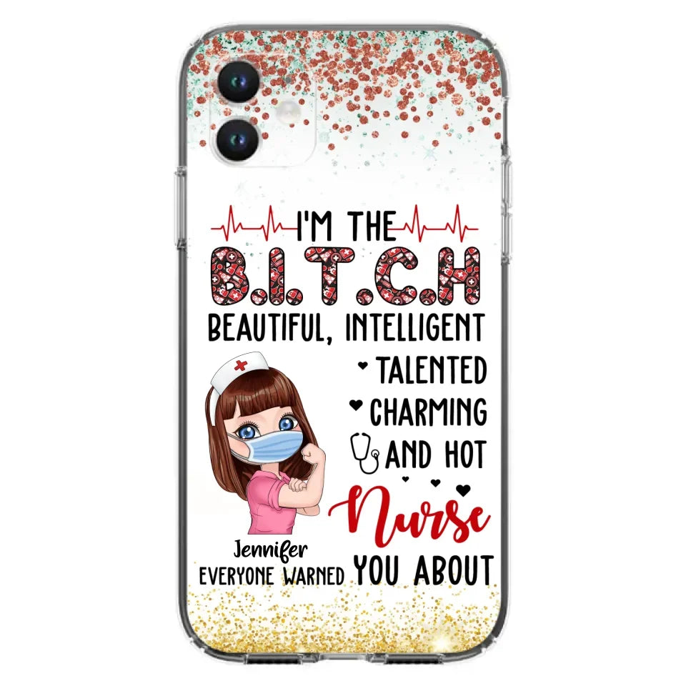 Custom Personalized Nurse Phone Case - Gift Idea For Nurse - I'm The Bitch Beautiful, Intelligent, Talented, Charming And Hot - Case For iPhone/ Samsung