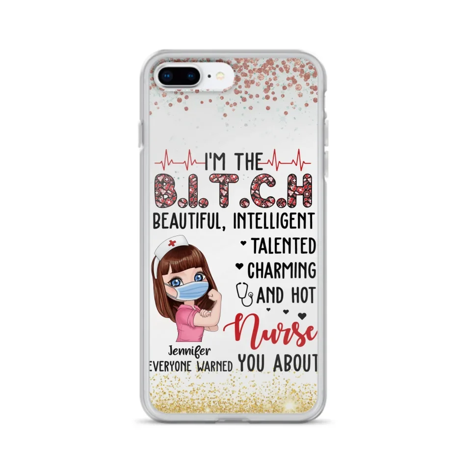 Custom Personalized Nurse Phone Case - Gift Idea For Nurse - I'm The Bitch Beautiful, Intelligent, Talented, Charming And Hot - Case For iPhone/ Samsung