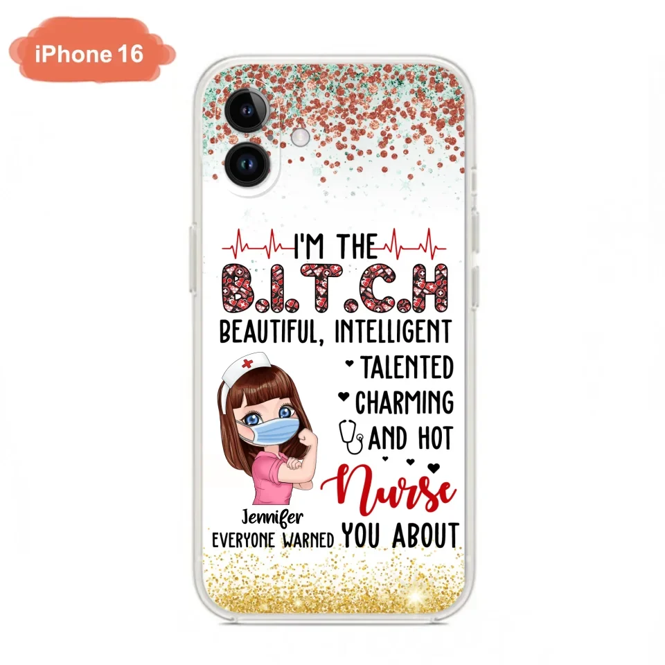 Custom Personalized Nurse Phone Case - Gift Idea For Nurse - I'm The Bitch Beautiful, Intelligent, Talented, Charming And Hot - Case For iPhone/ Samsung