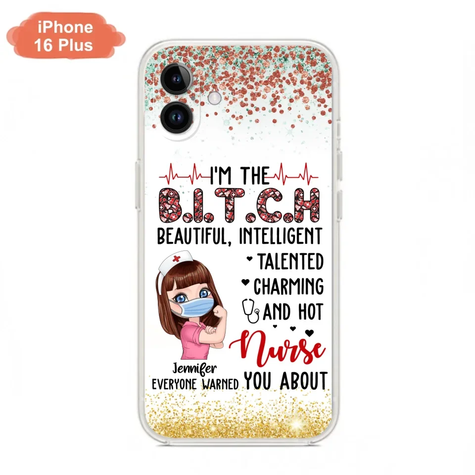 Custom Personalized Nurse Phone Case - Gift Idea For Nurse - I'm The Bitch Beautiful, Intelligent, Talented, Charming And Hot - Case For iPhone/ Samsung