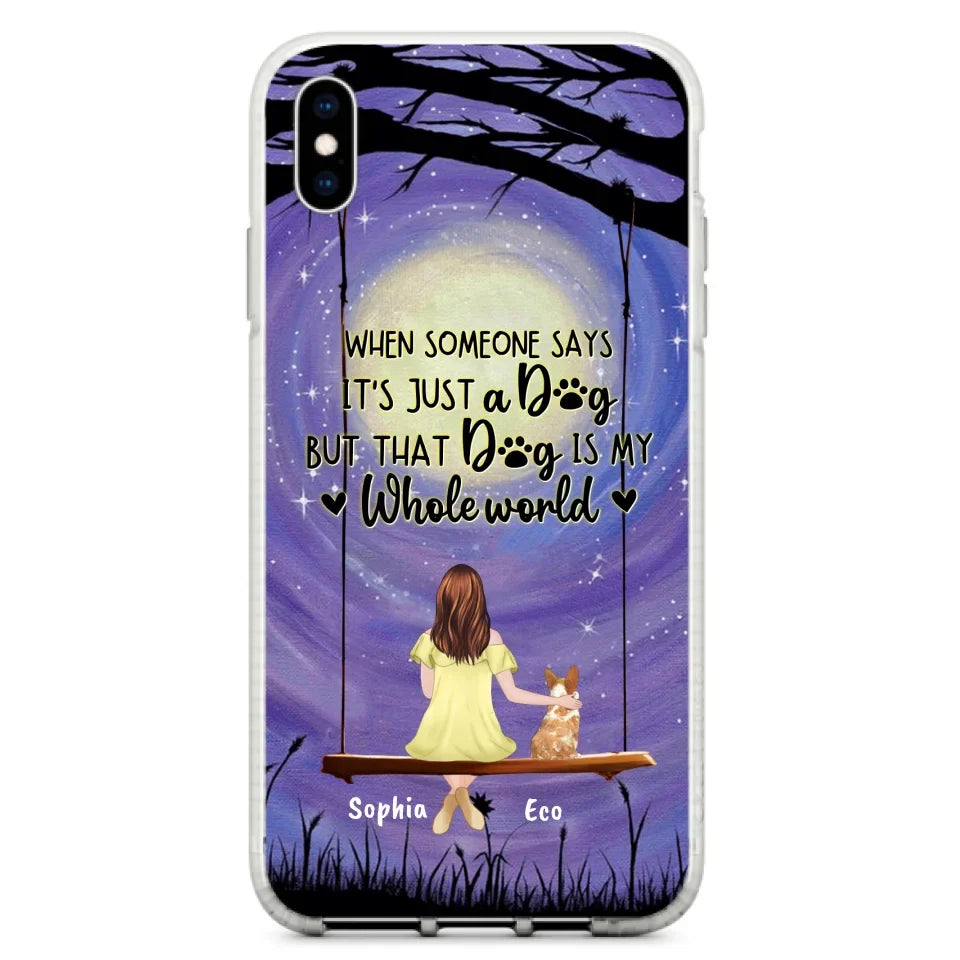 Custom Personalized When Some One Says Pet Mom/ Dad Phone Case - Man/ Woman With Upto 6 Pets - Gift Idea For Dog/ Cat Lover - That Dog Is My Whole World - Case For iPhone And Samsung
