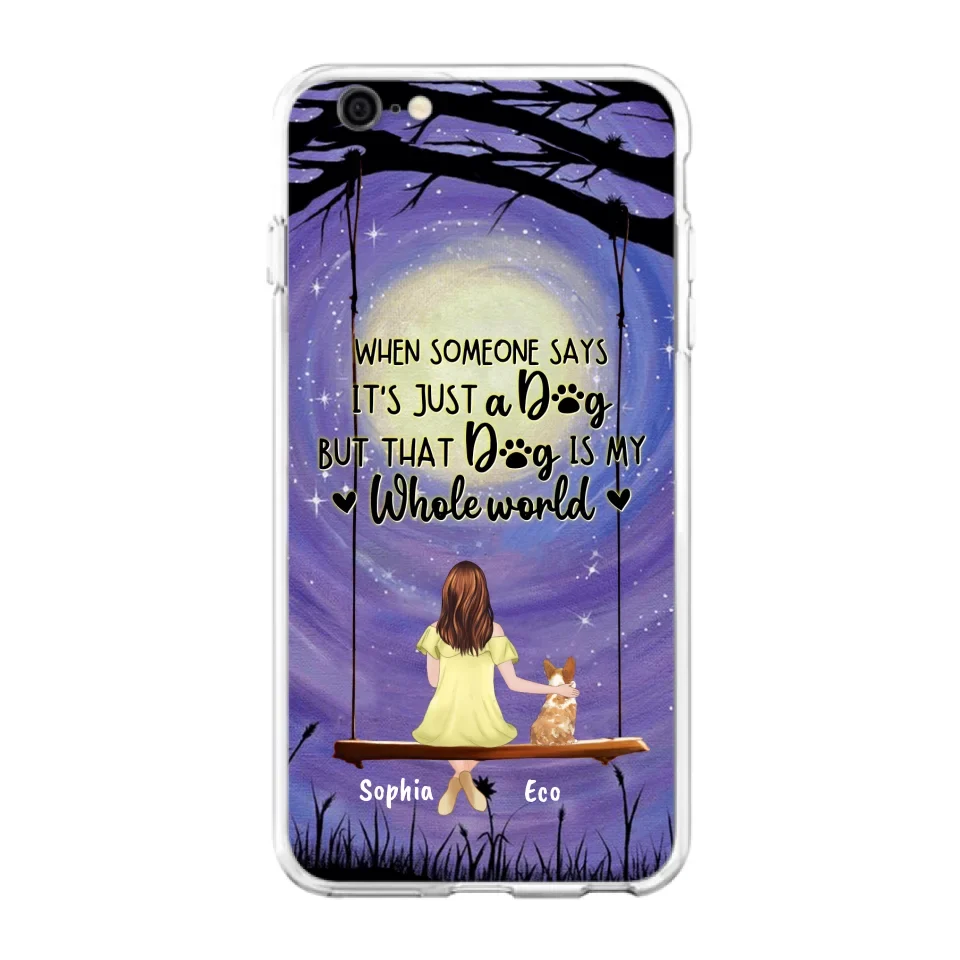 Custom Personalized When Some One Says Pet Mom/ Dad Phone Case - Man/ Woman With Upto 6 Pets - Gift Idea For Dog/ Cat Lover - That Dog Is My Whole World - Case For iPhone And Samsung