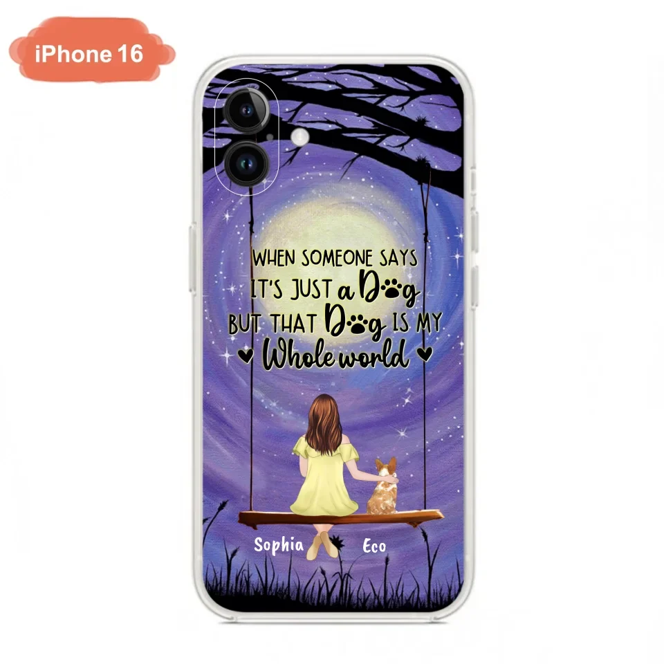 Custom Personalized When Some One Says Pet Mom/ Dad Phone Case - Man/ Woman With Upto 6 Pets - Gift Idea For Dog/ Cat Lover - That Dog Is My Whole World - Case For iPhone And Samsung