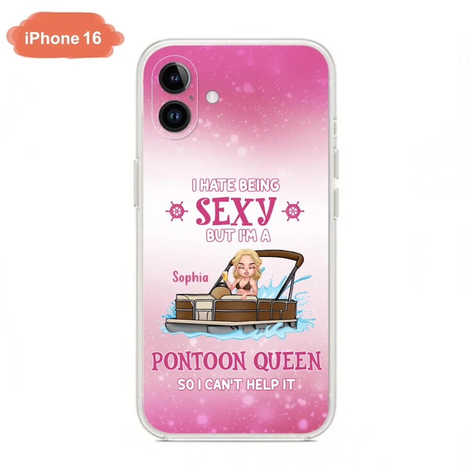Custom Personalized Pontoon Queen Phone Case - Gift Idea For Pontoon Lover - I Hate Being Sexy But I'm A Pontoon Queen So I Can't Help It - Case For iPhone And Samsung