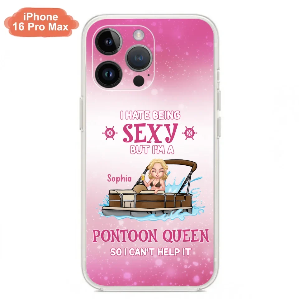 Custom Personalized Pontoon Queen Phone Case - Gift Idea For Pontoon Lover - I Hate Being Sexy But I'm A Pontoon Queen So I Can't Help It - Case For iPhone And Samsung