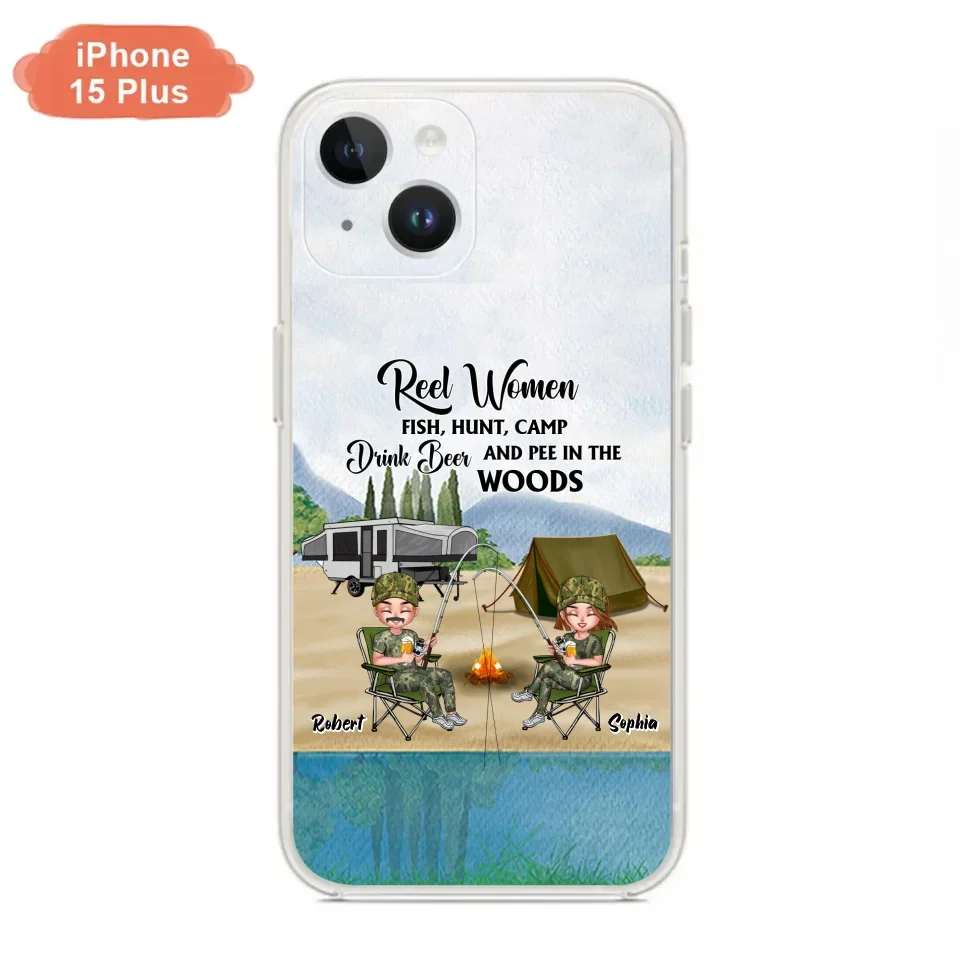 Custom Personalized Fishing Phone Case - Best Gift For Fishing Lovers - Reel Women Fish, Hunt, Camp, Drink Beer And Pee In The Woods - Case For iPhone And Samsung