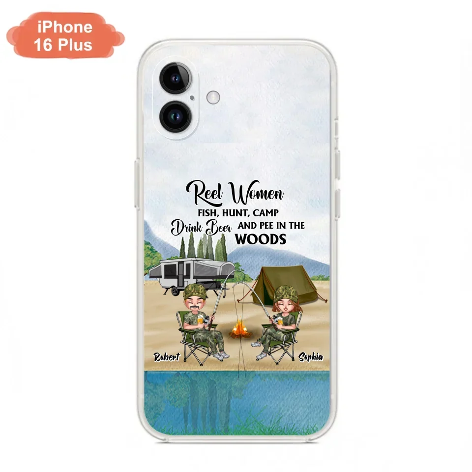 Custom Personalized Fishing Phone Case - Best Gift For Fishing Lovers - Reel Women Fish, Hunt, Camp, Drink Beer And Pee In The Woods - Case For iPhone And Samsung