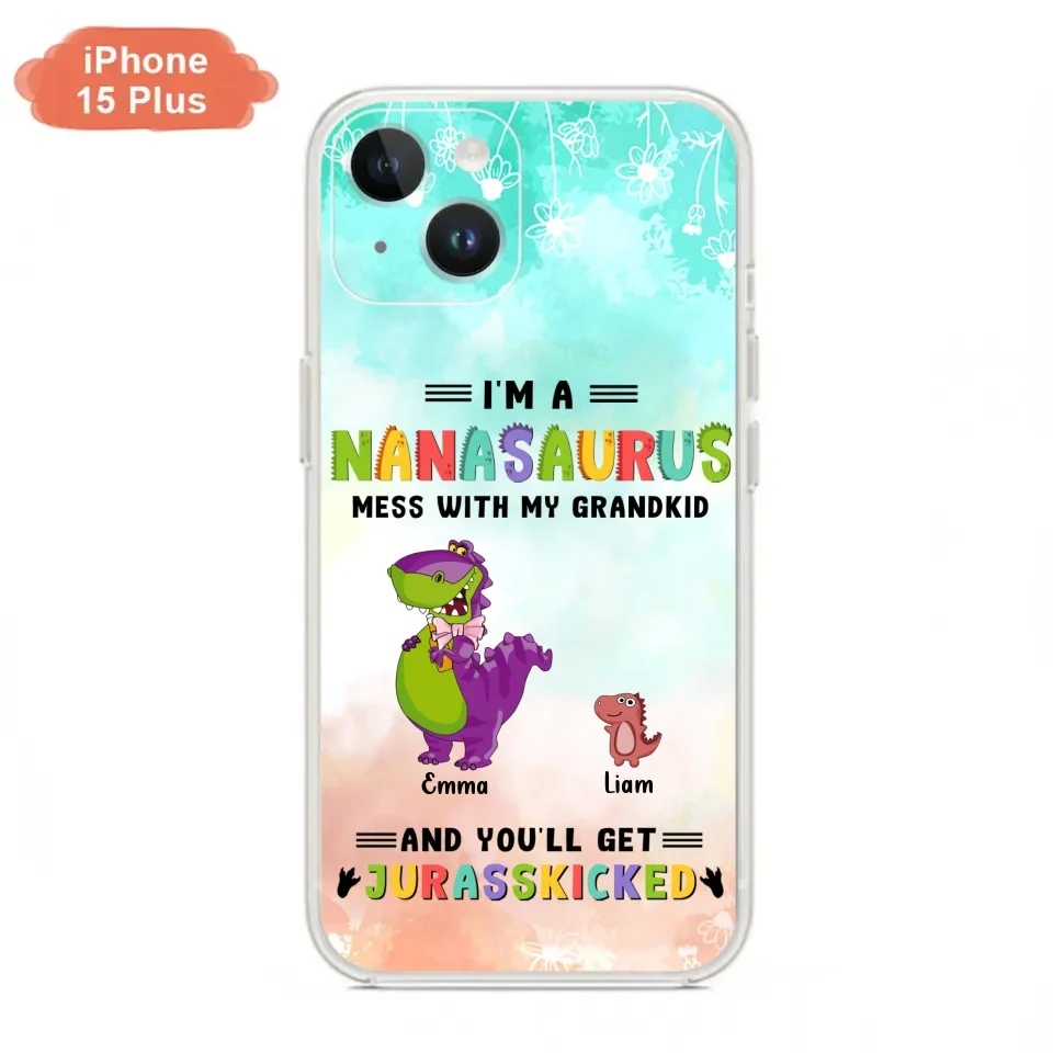 Custom Personalized Grandma Dinosaur Phone Case - Gift For Grandma With Up To 6 Grandkids Dinosaurs - I'm A Nanasaurus Mess With My Grandkids And You'll Get Jurasskicked - Cases For iPhone And Samsung