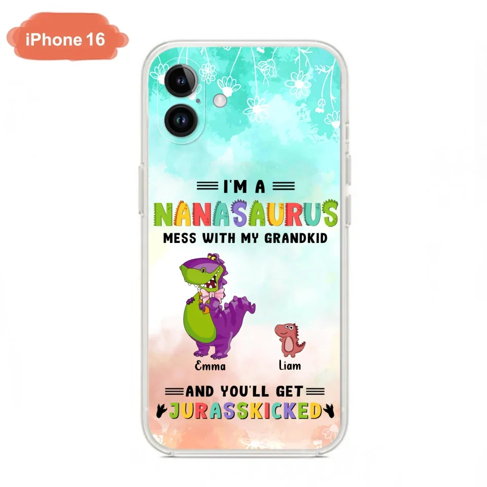Custom Personalized Grandma Dinosaur Phone Case - Gift For Grandma With Up To 6 Grandkids Dinosaurs - I'm A Nanasaurus Mess With My Grandkids And You'll Get Jurasskicked - Cases For iPhone And Samsung