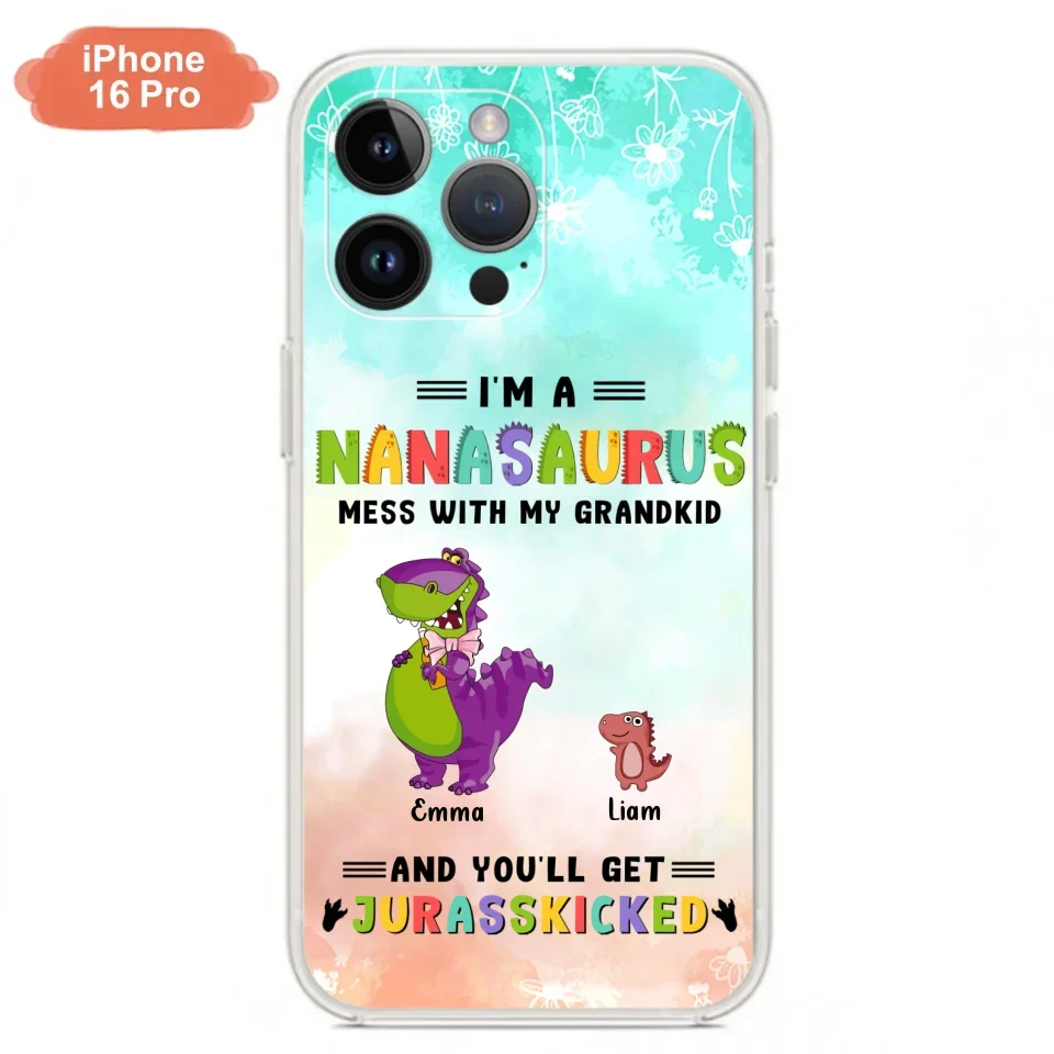 Custom Personalized Grandma Dinosaur Phone Case - Gift For Grandma With Up To 6 Grandkids Dinosaurs - I'm A Nanasaurus Mess With My Grandkids And You'll Get Jurasskicked - Cases For iPhone And Samsung