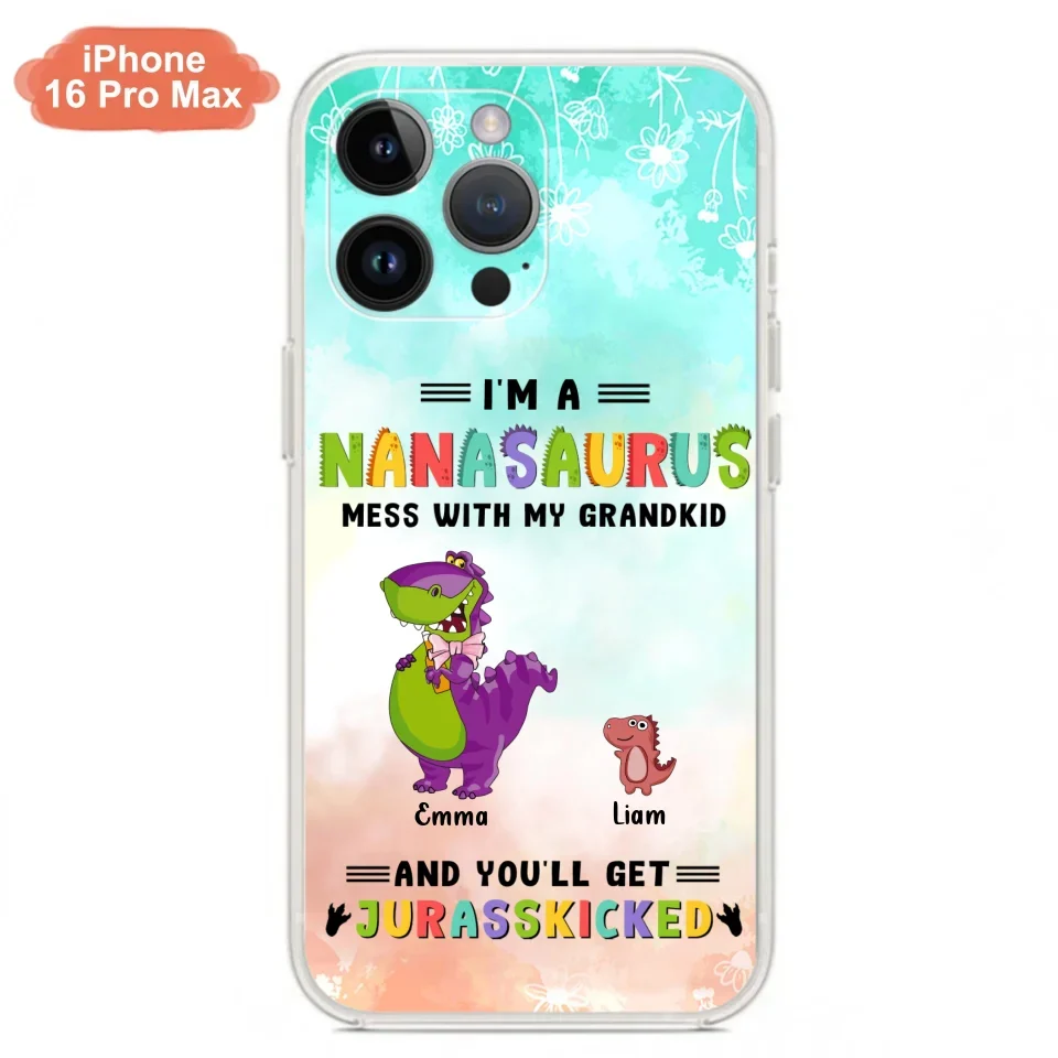 Custom Personalized Grandma Dinosaur Phone Case - Gift For Grandma With Up To 6 Grandkids Dinosaurs - I'm A Nanasaurus Mess With My Grandkids And You'll Get Jurasskicked - Cases For iPhone And Samsung