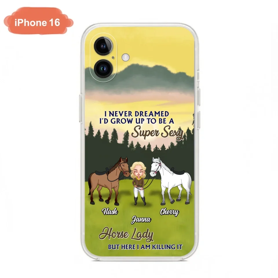 Custom Personalized Horse Lady Phone Case for iPhone & Samsung - Gift Idea For Horse Lovers - I Never Dreamed I'D Grow Up To Be A Super Sexy Horse Lady