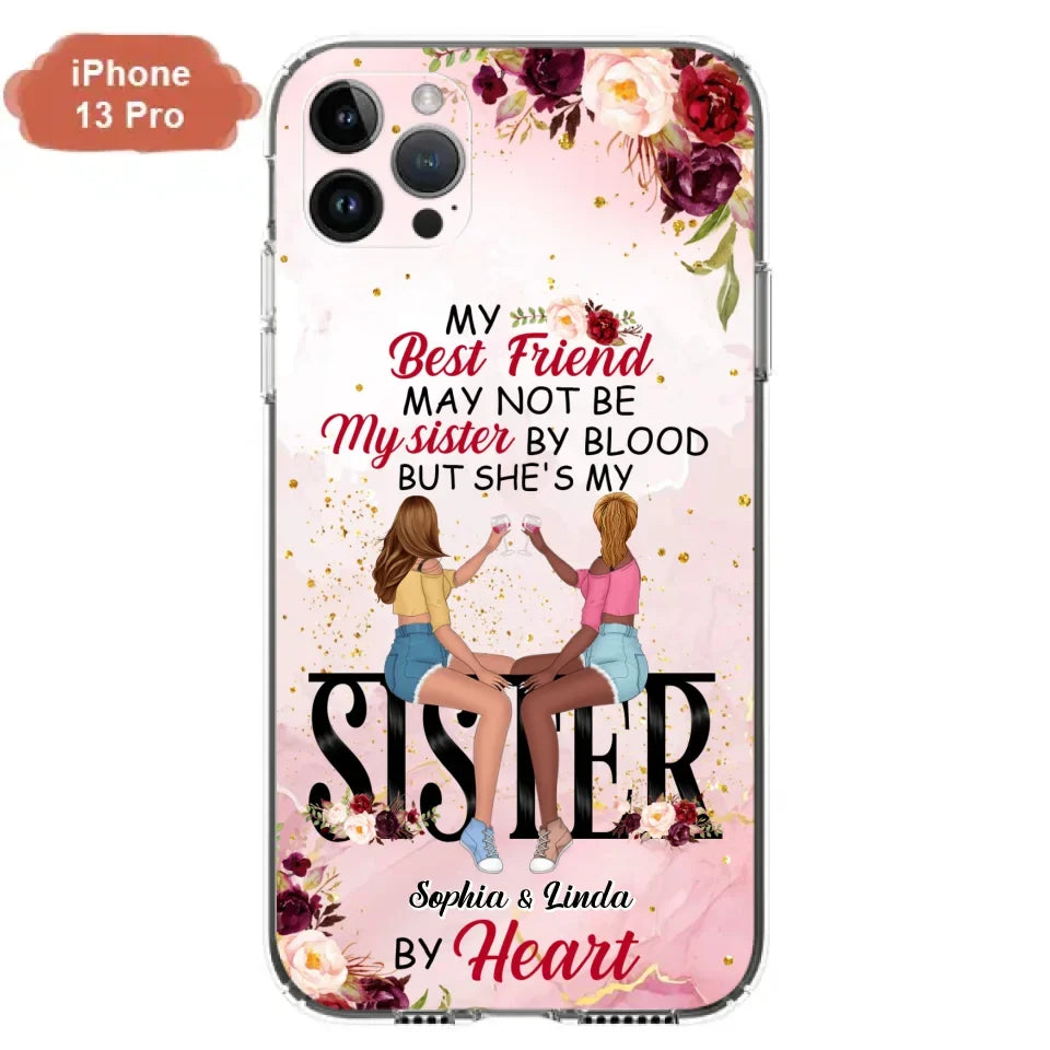 Custom Personalized Besties Phone Case - Gifts Idea For Best Friends - My Best Friend May Not Be My Sisters By Blood But She's My Sister By Heart - Cases For iPhone & Samsung