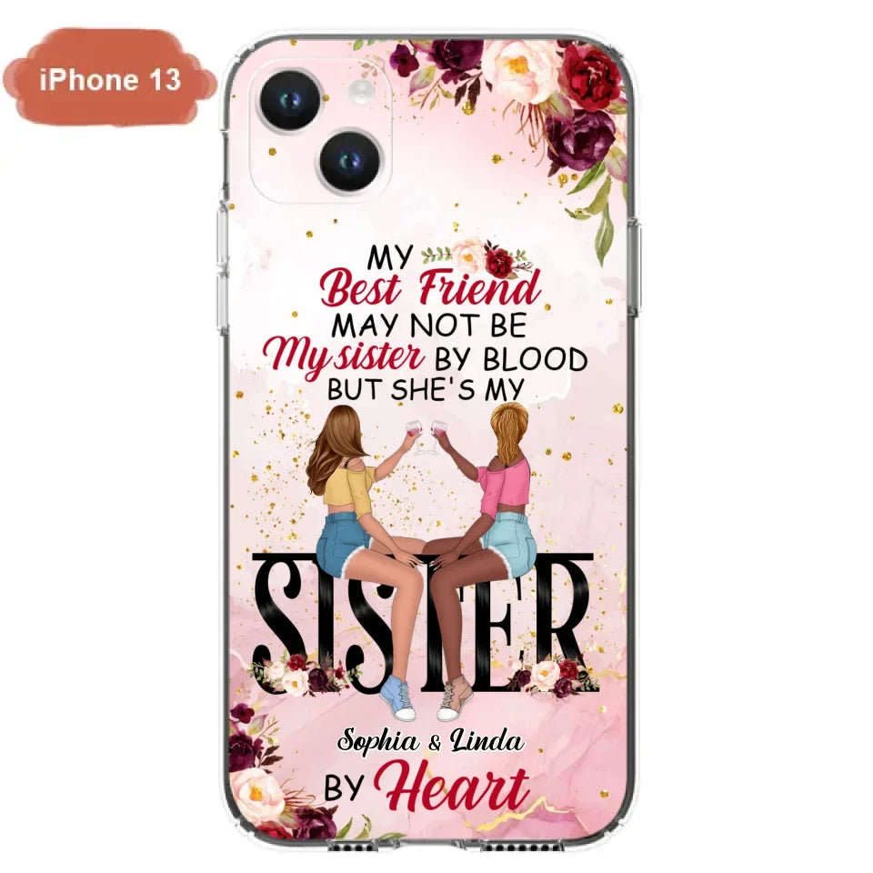 Custom Personalized Besties Phone Case - Gifts Idea For Best Friends - My Best Friend May Not Be My Sisters By Blood But She's My Sister By Heart - Cases For iPhone & Samsung