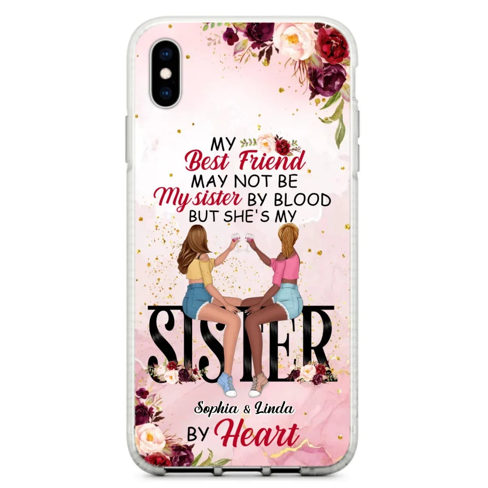 Custom Personalized Besties Phone Case - Gifts Idea For Best Friends - My Best Friend May Not Be My Sisters By Blood But She's My Sister By Heart - Cases For iPhone & Samsung