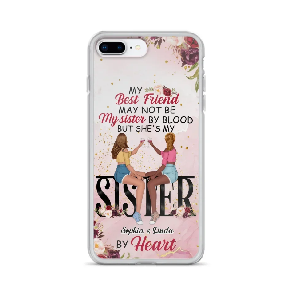 Custom Personalized Besties Phone Case - Gifts Idea For Best Friends - My Best Friend May Not Be My Sisters By Blood But She's My Sister By Heart - Cases For iPhone & Samsung