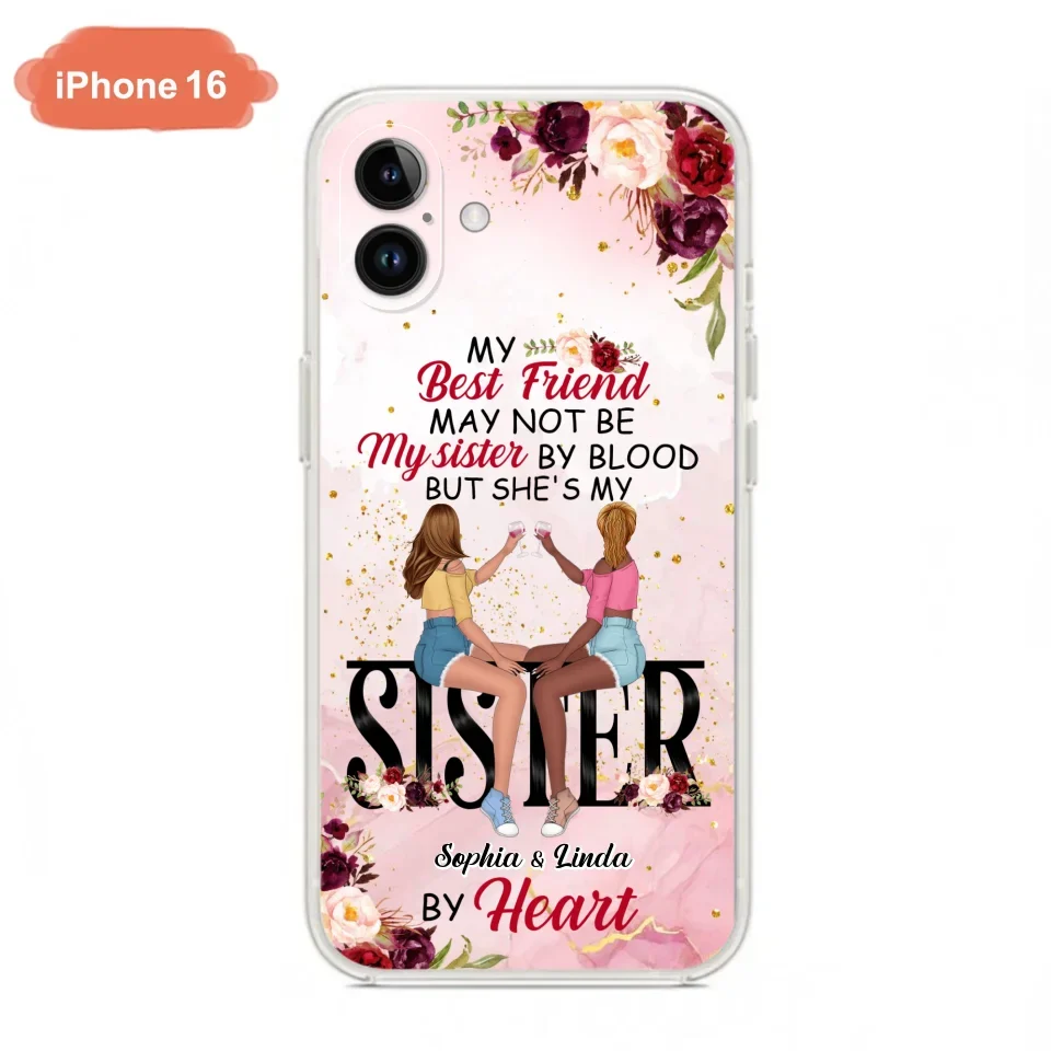 Custom Personalized Besties Phone Case - Gifts Idea For Best Friends - My Best Friend May Not Be My Sisters By Blood But She's My Sister By Heart - Cases For iPhone & Samsung