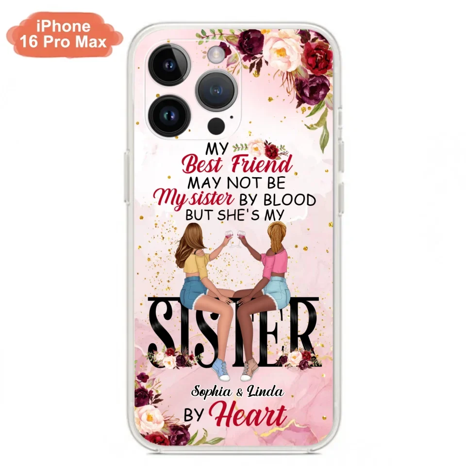 Custom Personalized Besties Phone Case - Gifts Idea For Best Friends - My Best Friend May Not Be My Sisters By Blood But She's My Sister By Heart - Cases For iPhone & Samsung
