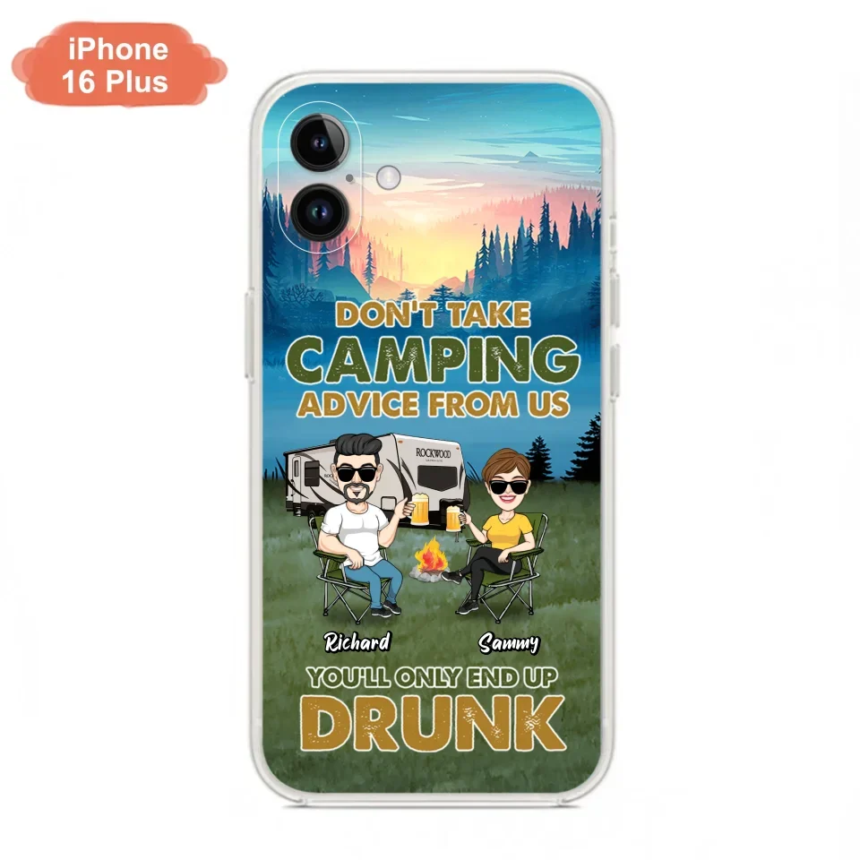 Personalized Camping Friends Phone Case - Up to 7 Friends - Gift Idea For Friends/Camping Lovers - Don't Take Camping Advice From Us You'll Only End Up Drunk - Case for iPhone/Samsung