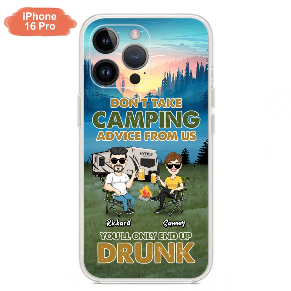 Personalized Camping Friends Phone Case - Up to 7 Friends - Gift Idea For Friends/Camping Lovers - Don't Take Camping Advice From Us You'll Only End Up Drunk - Case for iPhone/Samsung