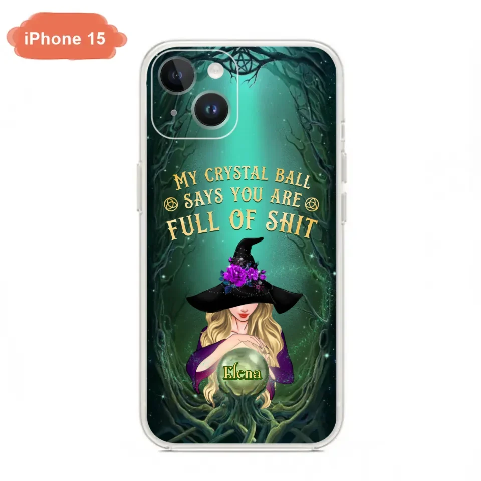 Custom Personalized Witch Phone Case - Gift Idea For Witch Lovers - My Crystal Ball Says You Are Full Of Shit