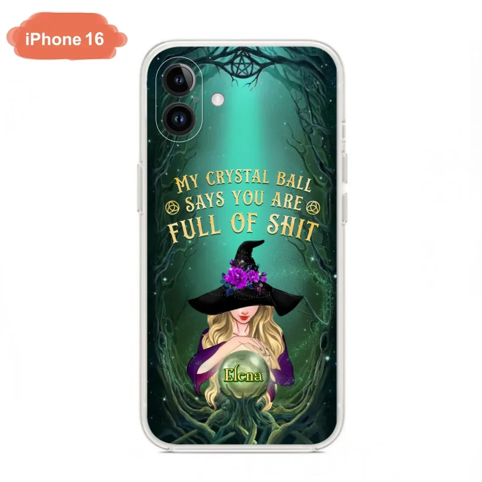 Custom Personalized Witch Phone Case - Gift Idea For Witch Lovers - My Crystal Ball Says You Are Full Of Shit