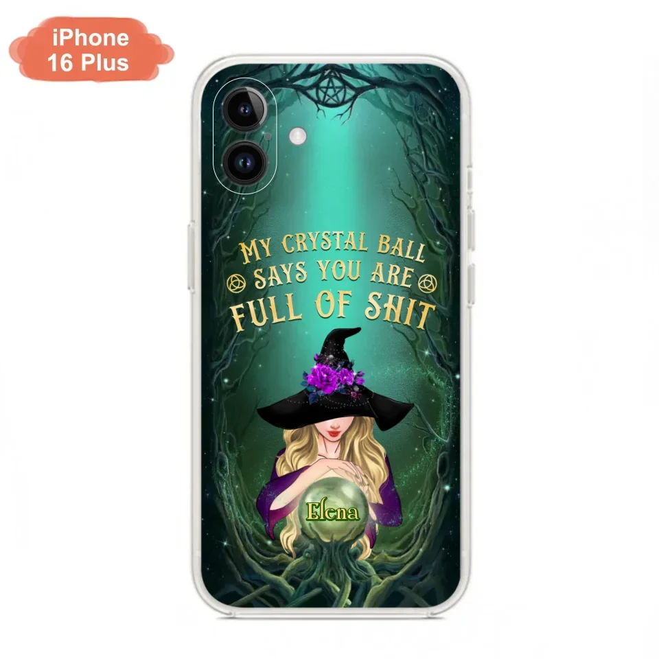 Custom Personalized Witch Phone Case - Gift Idea For Witch Lovers - My Crystal Ball Says You Are Full Of Shit