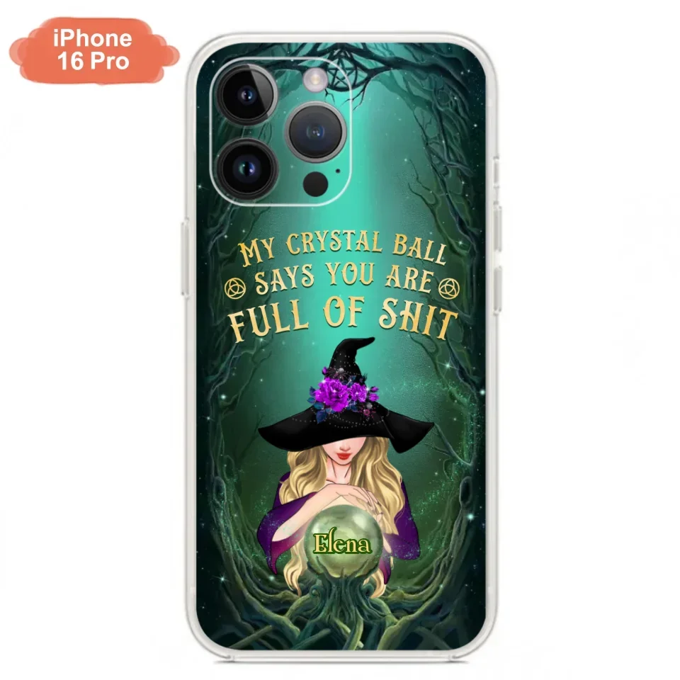 Custom Personalized Witch Phone Case - Gift Idea For Witch Lovers - My Crystal Ball Says You Are Full Of Shit