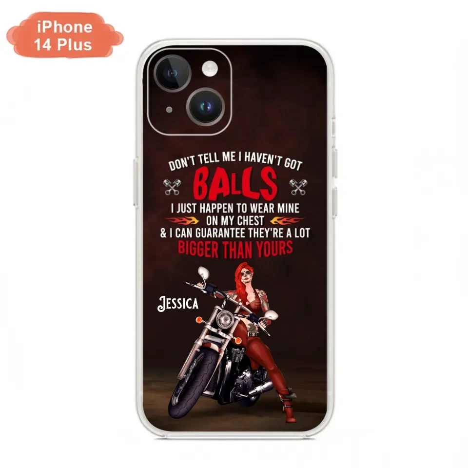 Custom Personalized Biker Girl Phone Case - Gift Idea For Girl/ Biker/ Motorcycle Lover - Don't Tell Me I Haven't Got Balls - Case For iPhone And Samsung