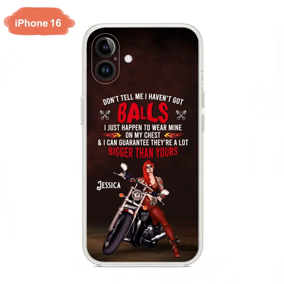Custom Personalized Biker Girl Phone Case - Gift Idea For Girl/ Biker/ Motorcycle Lover - Don't Tell Me I Haven't Got Balls - Case For iPhone And Samsung