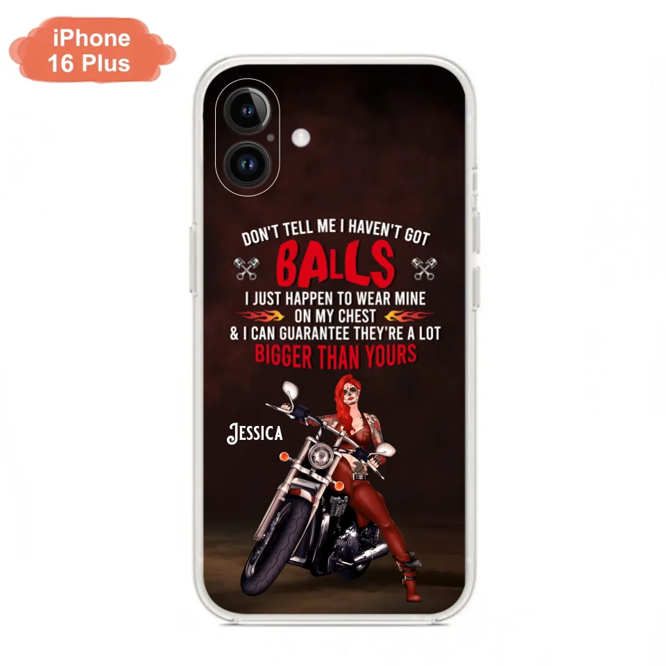 Custom Personalized Biker Girl Phone Case - Gift Idea For Girl/ Biker/ Motorcycle Lover - Don't Tell Me I Haven't Got Balls - Case For iPhone And Samsung