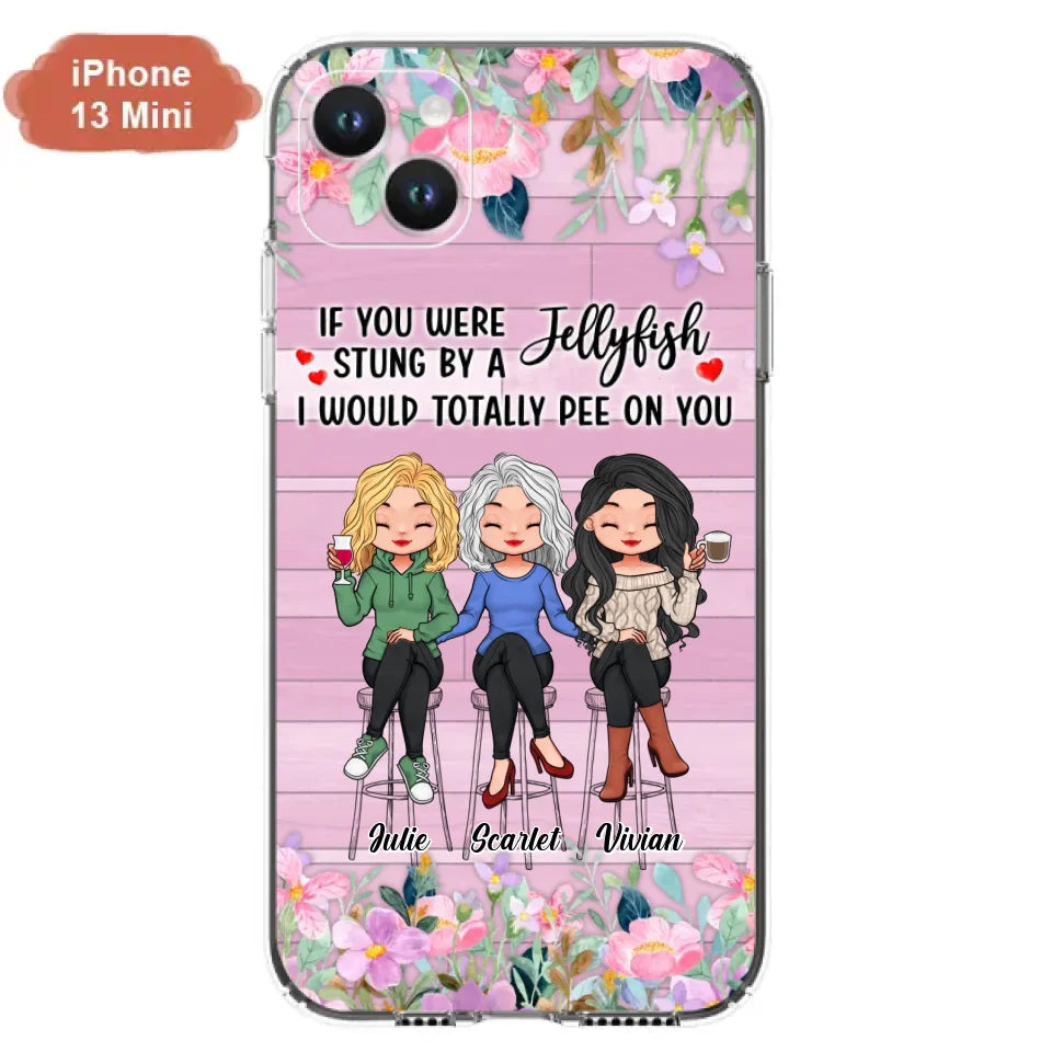 Custom Personalized Besties Phone Case - Upto 3 Girls - Gift Idea For Friends/ Besties/ Sisters - If You Were Stung By A Jellyfish I Would Totally Pee On You  - Case for iPhone/Samsung