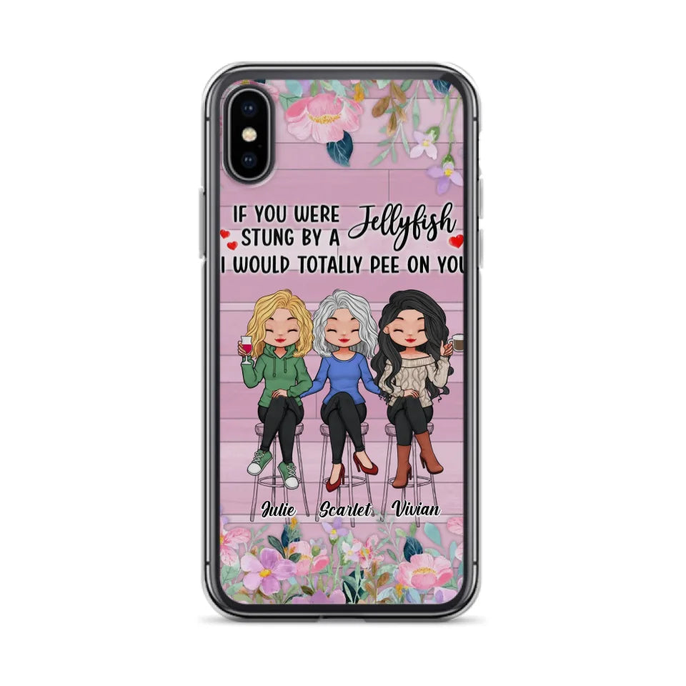 Custom Personalized Besties Phone Case - Upto 3 Girls - Gift Idea For Friends/ Besties/ Sisters - If You Were Stung By A Jellyfish I Would Totally Pee On You  - Case for iPhone/Samsung